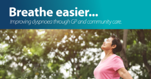 Photo of a person taking a deep, easy breath, with the words "Breathe easier... improving dyspnoea through GP and a community care."