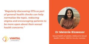 Quote graphic from Dr Melanie Bissessor, sexual health physician at the Melbourne Sexual Health Centre and clinical advisor to the Victorian HIV and Hepatitis Integrated Training And Learning (VHHITAL) program